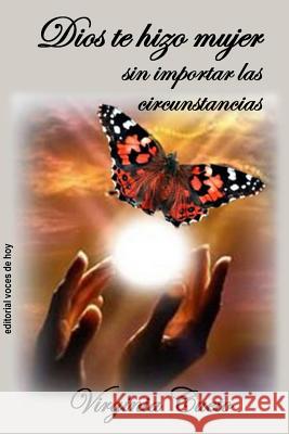 Dios te hizo mujer sin importar las circunstancias Cueto, Virginia 9781727032659 Createspace Independent Publishing Platform - książka