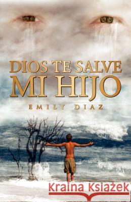 Dios Te Salve Mi Hijo Emily Diaz 9781463313500 Palibrio - książka