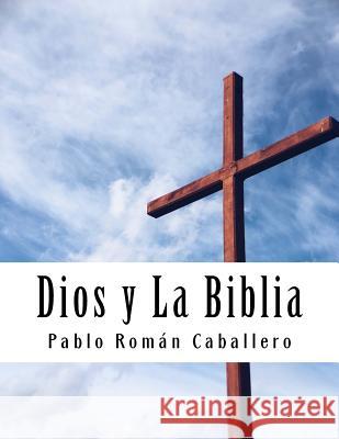 Dios y La Biblia: Mensajes Cristianos de Crecimiento Espiritual Caballero, Pablo Román 9781727424614 Createspace Independent Publishing Platform - książka