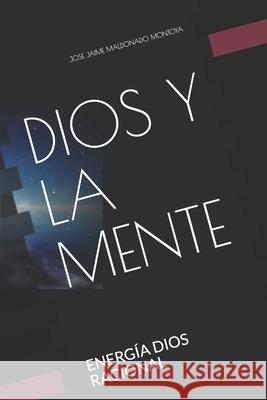 Dios Y La Mente: Energía Dios Racional Montoya, Jose Jaime Maldonado 9781977085368 Independently Published - książka