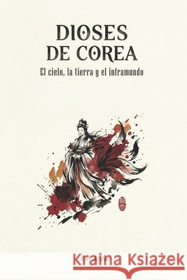Dioses de Corea: El Cielo, la Tierra y el Inframundo Alder, Kai, Mountain Mill Editorial 9798253349854 Independently Published - książka