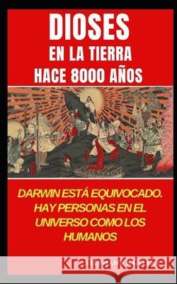 Dioses en la Tierra hace 8000 años: Darwin está equivocado. Hay personas en el universo como los humanos Baillon, Stephane 9798374666366 Independently Published - książka