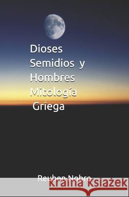 Dioses Semidios y Hombres Mitología Griega Nobre, Reuben 9781092501958 Independently Published - książka