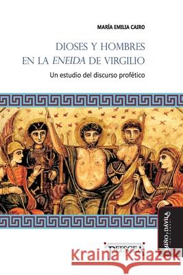 Dioses y hombres en la Eneida de Virgilio: Un estudio del discurso profético María Emilia Cairo 9788416467389 Mino y Davila Editores - książka