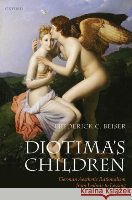 Diotima's Children: German Aesthetic Rationalism from Leibniz to Lessing Beiser, Frederick C. 9780199573011  - książka