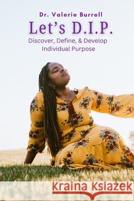 D.I.P.: Discover, Define, & Develop Individual Purpose Valerie Burrell 9798334603844 Independently Published - książka