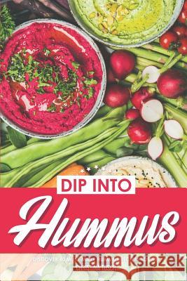 Dip into Hummus: Discover 40 Must-Make Hummus Recipes Today! Christina Tosch 9781080500062 Independently Published - książka