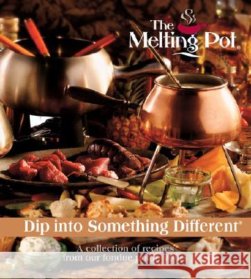Dip Into Something Different: A Collection of Recipes from Our Fondue Pot to Yours Melting Pot Restaurants 9780979728303 Favorite Recipes Press (FRP) - książka