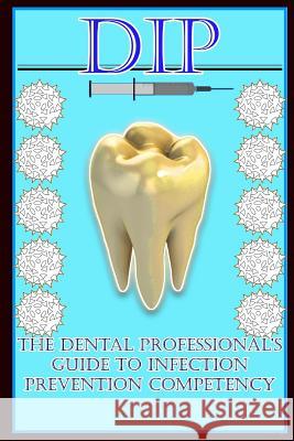 Dip: The Dental Professional's Guide to Infection Prevention Competency Stephen Rusbarsk 9781790182305 Independently Published - książka