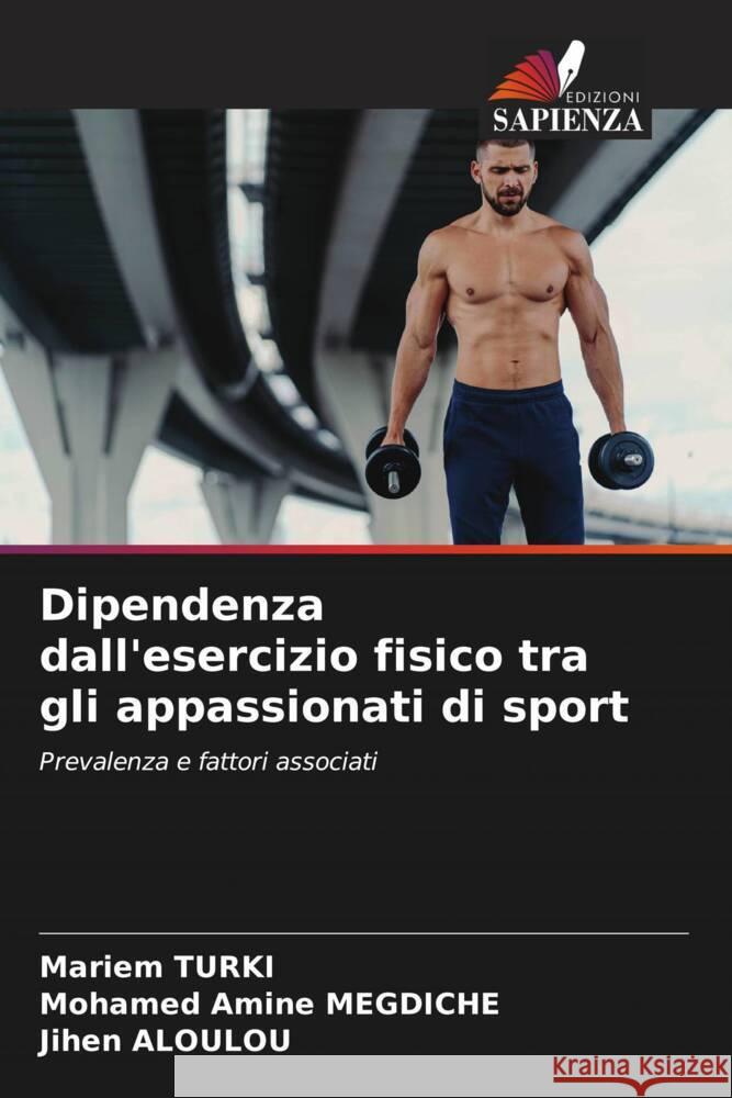 Dipendenza dall'esercizio fisico tra gli appassionati di sport Mariem Turki Mohamed Amine Megdiche Jihen Aloulou 9786208194048 Edizioni Sapienza - książka