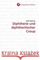 Diphtherie und diphtheritischer Croup Baginsky, Adolf   9783869321752 Verlag Classic Edition - książka