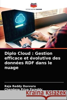 Diplo Cloud: Gestion efficace et évolutive des données RDF dans le nuage Duvvuru, Raja Reddy 9786204054964 Editions Notre Savoir - książka