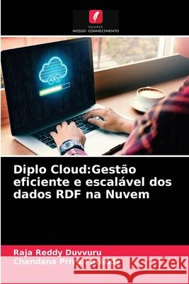 Diplo Cloud: Gestão eficiente e escalável dos dados RDF na Nuvem Raja Reddy Duvvuru, Chandana Priya Poreddy 9786204054889 Edicoes Nosso Conhecimento - książka