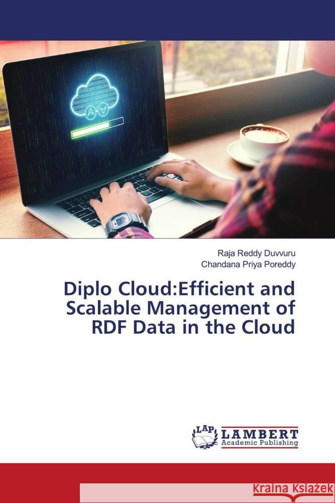 Diplo Cloud:Efficient and Scalable Management of RDF Data in the Cloud Duvvuru, Raja Reddy, Poreddy, Chandana Priya 9786139914715 LAP Lambert Academic Publishing - książka