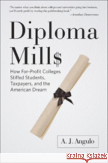 Diploma Mills: How For-Profit Colleges Stiffed Students, Taxpayers, and the American Dream Angulo, A. J. 9781421420073 John Wiley & Sons - książka