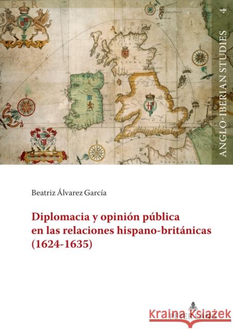 Diplomacia Y Opini?n P?blica En Las Relaciones Hispano-Brit?nicas (1624-1635) Rog?rio Miguel Puga Laura Mart?nez-Garc?a Beatriz ?lvare 9783631907092 Peter Lang Gmbh, Internationaler Verlag Der W - książka