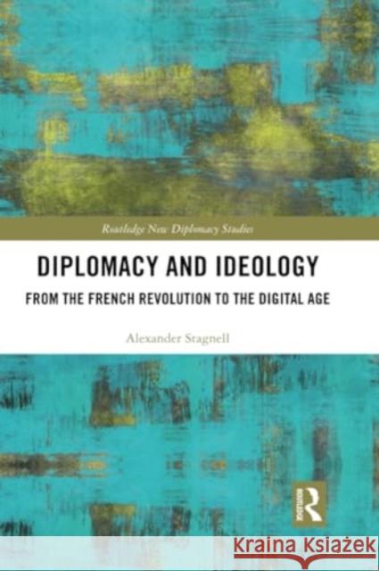 Diplomacy and Ideology: From the French Revolution to the Digital Age Alexander Stagnell 9780367505929 Routledge - książka