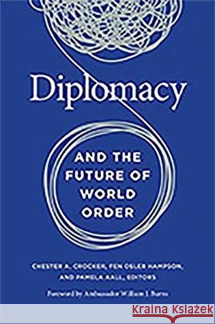 Diplomacy and the Future of World Order Chester a. Crocker Fen Osler Hampson Pamela R. Aall 9781647120931 Georgetown University Press - książka