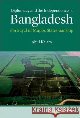 Diplomacy and the Independence of Bangladesh: Portrayal of Mujib's Statesmanship Abul Kalam 9789811255526 World Scientific Publishing Company - książka