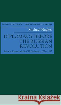 Diplomacy Before the Russian Revolution: Britain, Russia and the Old Diplomacy, 1894-1917 Hughes, M. 9780333659427 Palgrave Macmillan - książka