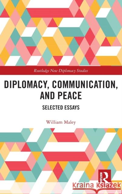 Diplomacy, Communication, and Peace: Selected Essays William Maley 9780367439767 Routledge - książka