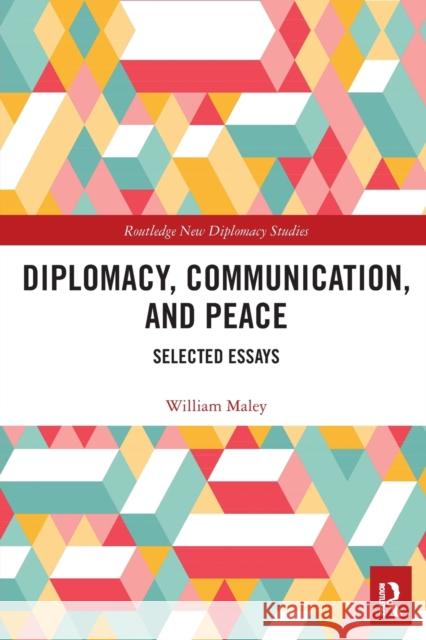 Diplomacy, Communication, and Peace: Selected Essays William Maley 9780367623753 Routledge - książka