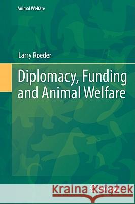 Diplomacy, Funding and Animal Welfare Larry Roeder 9783642212734 Springer - książka