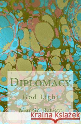 Diplomacy: God Light Marcia Batiste 9781500921323 Createspace Independent Publishing Platform - książka