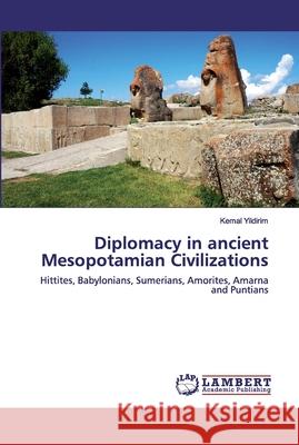Diplomacy in ancient Mesopotamian Civilizations Yildirim, Kemal 9786202530927 LAP Lambert Academic Publishing - książka