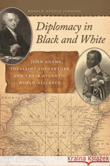 Diplomacy in Black and White: John Adams, Toussaint Louverture, and Their Atlantic World Alliance Johnson, Ronald 9780820342122 University of Georgia Press - książka