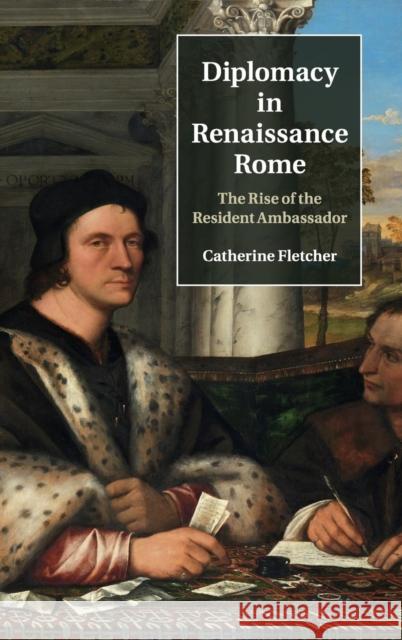 Diplomacy in Renaissance Rome: The Rise of the Resident Ambassador Fletcher, Catherine 9781107107793 Cambridge University Press - książka