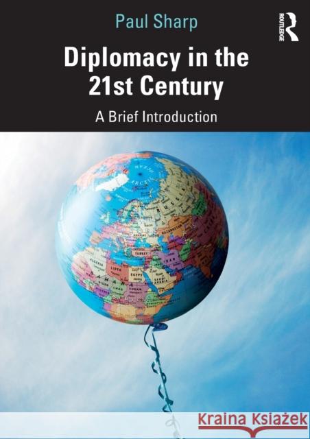 Diplomacy in the 21st Century: A Brief Introduction Paul Sharp 9781138554665 Routledge - książka