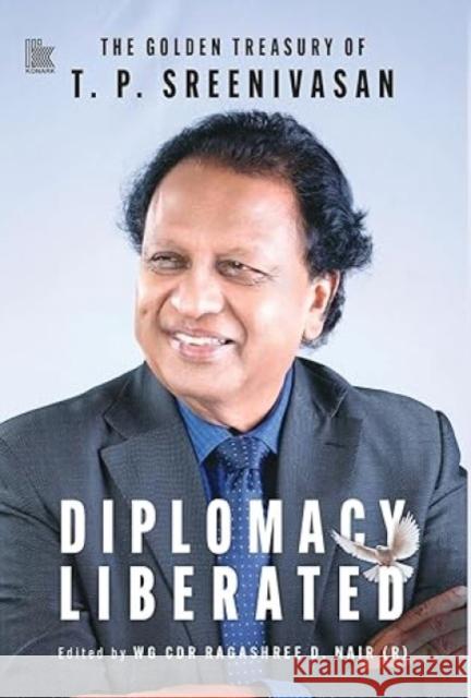 Diplomacy Liberated: The Golden Treasury of T.P. Sreenivasan T.P. Sreenivasan 9788197343230 Konark Publishers Pvt.Ltd - książka