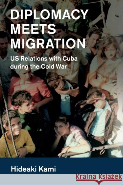 Diplomacy Meets Migration: Us Relations with Cuba During the Cold War Hideaki Kami 9781108437547 Cambridge University Press - książka