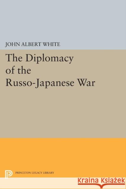 Diplomacy of the Russo-Japanese War White, John Albert 9780691625089 John Wiley & Sons - książka