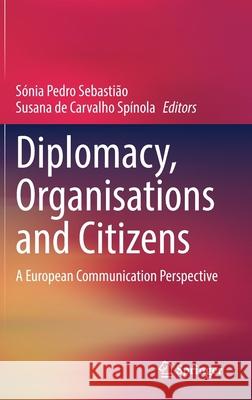 Diplomacy, Organisations and Citizens: A European Communication Perspective Sebasti Susana de Carvalho Sp 9783030818760 Springer - książka