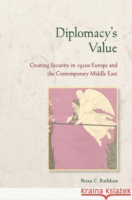 Diplomacy's Value: Creating Security in 1920s Europe and the Contemporary Middle East Brian C. Rathbun 9780801479908 Cornell University Press - książka