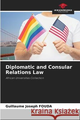 Diplomatic and Consular Relations Law FOUDA, Guillaume Joseph 9786208940287 Our Knowledge Publishing - książka