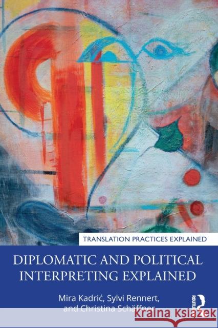 Diplomatic and Political Interpreting Explained Mira Kadric Sylvi Rennert Christina Sch 9780367409234 Routledge - książka