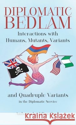 Diplomatic Bedlam, Interactions with Humans, Mutants, Variants and Quadruple Variants in the Diplomatic Service Onoh, Ambassador Lilian 9798900018010 Spines - książka