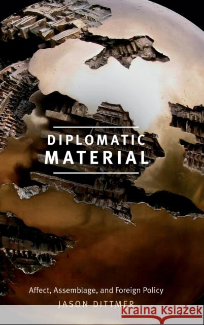 Diplomatic Material: Affect, Assemblage, and Foreign Policy Jason Dittmer 9780822368823 Duke University Press - książka