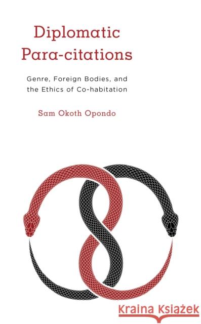 Diplomatic Para-citations: Genre, Foreign Bodies, and the Ethics of Co-habitation Opondo, Sam Okoth 9781786615848 ROWMAN & LITTLEFIELD - książka