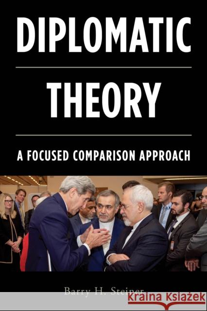 Diplomatic Theory: A Focused Comparison Approach Barry H. Steiner 9781442239050 Rowman & Littlefield Publishers - książka