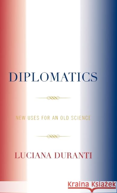 Diplomatics: New Uses for an Old Science Duranti, Luciana 9780810835283 Scarecrow Press - książka