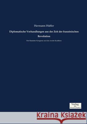 Diplomatische Verhandlungen aus der Zeit der französischen Revolution: Der Rastatter Kongress und die zweite Koalition Hermann Hüffer 9783957007704 Vero Verlag - książka