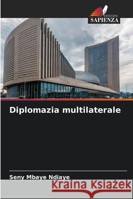 Diplomazia multilaterale Ndiaye, Seny Mbaye 9786209486531 Edizioni Sapienza - książka