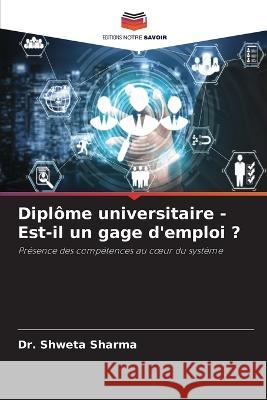 Diplome universitaire - Est-il un gage d'emploi ? Dr Shweta Sharma   9786205770191 Editions Notre Savoir - książka