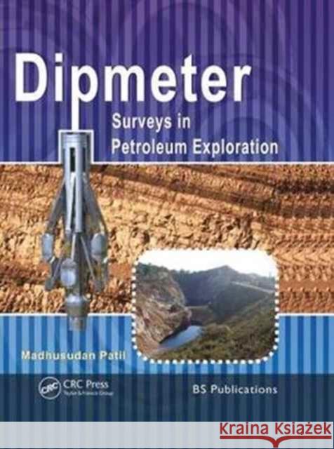 Dipmeter Surveys in Petroleum Exploration Madhusadan Patil 9781138626539 CRC Press - książka