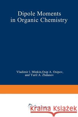 Dipole Moments in Organic Chemistry V. I V. I. Minkin 9781468417722 Springer - książka