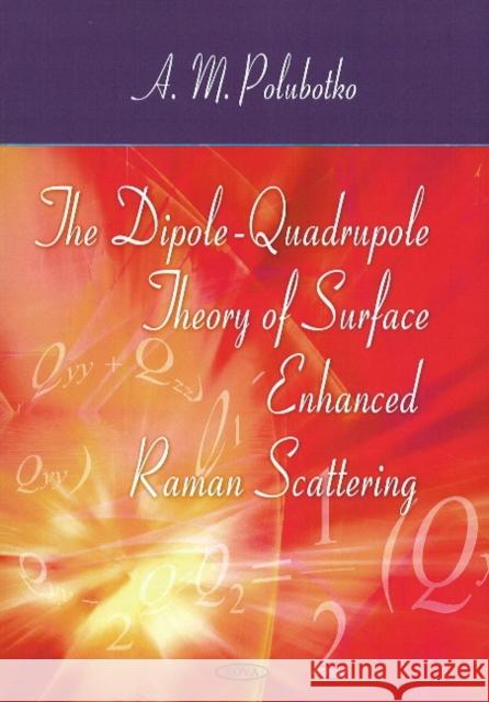 Dipole-Quadrupole Theory of Surface Enhanced Raman Scattering A M Polubotko 9781606925799 Nova Science Publishers Inc - książka